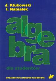 Algebra dla studentów. Autor: Klukowski Julian, Nabiałek Ireneusz. Dadada.pl Okładka książki Algebra dla studentów