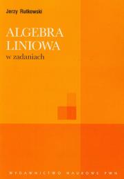 Algebra liniowa w zadaniach. Autor: Rutkowski Jerzy. Dadada.pl Okładka książki Algebra liniowa w zadaniach
