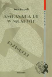 Ambasada RP w Moskwie 1921-1939. Autor: Kruszyński Marcin. Dadada.pl Okładka książki Ambasada RP w Moskwie 1921-1939