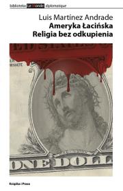 Ameryka Łacińska Religia bez odkupienia. Autor: Andrade Luis Martinez. Dadada.pl Okładka książki Ameryka Łacińska Religia bez odkupienia