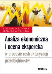 Analiza ekonomiczna i ocena ekspercka w procesie restrukturyzacji przedsiębiorstw. Autor: Borowiecki Ryszard, Wysłocka Elżbieta. Dadada.pl Okładka książki Analiza ekonomiczna i ocena ekspercka w procesie restrukturyzacji przedsiębiorstw