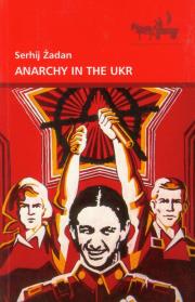Anarchy in the UKR. Autor: Żadan Serhij. Dadada.pl Okładka książki Anarchy in the UKR