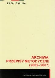 Archiwa Przepisy metodyczne (2002-2007). Autor: Galuba Rafał. Dadada.pl Okładka książki Archiwa Przepisy metodyczne (2002-2007)