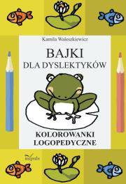 Okładka książki Bajki dla dyslektyków. Kolorowanki logopedyczne