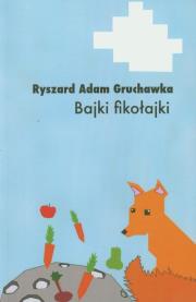 Bajki fikołajki. Autor: Gruchawka Adam Ryszard. Dadada.pl Okładka książki Bajki fikołajki