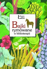 Bajki rymowane w biblioterapii. Autor: Łaba Agnieszka. Dadada.pl Okładka książki Bajki rymowane w biblioterapii