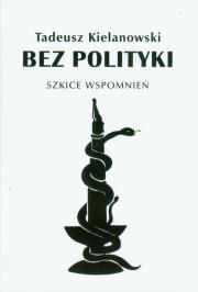 Okładka książki Bez polityki Szkice wspomnień