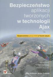 Bezpieczeństwo aplikacji tworzonych w technologii Ajax. Autor: Hoffman Billy, Sullivan Bryan. Dadada.pl Okładka książki Bezpieczeństwo aplikacji tworzonych w technologii Ajax