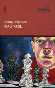 Biały król. Autor: Dragoman Gyorgy. Dadada.pl Okładka książki Biały król