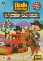 Bob Budowniczy - Na dzikim zachodzie. Autor: Ball Sarah. Dadada.pl Okładka książki Bob Budowniczy - Na dzikim zachodzie