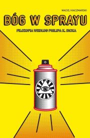 Okładka książki Bóg w sprayu. Filozofia wg Philipa K. Dicka