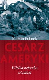 Cesarz Ameryki. Wielka ucieczka z Galicji. Autor: Pollack Martin. Dadada.pl Okładka książki Cesarz Ameryki. Wielka ucieczka z Galicji