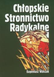 Chłopskie Stronnictwo Radykalne. Autor: Walczak Eugeniusz. Dadada.pl Okładka książki Chłopskie Stronnictwo Radykalne