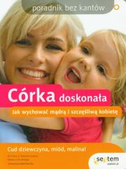 Córka doskonała. Jak wychować mądrą kobietę. Autor: Erika V. Shearin Karres, Rebecca Rutledge. Dadada.pl Okładka książki Córka doskonała. Jak wychować mądrą kobietę