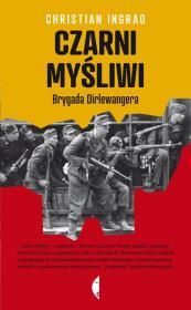 Okładka książki Czarni myśliwi Brygada Dirlewangera - C. Ingrad