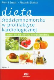 Dieta śródziemnomorska w profilaktyce kardiologicznej. Autor: Szostak Wiktor B., Cichocka Aleksandra. Dadada.pl Okładka książki Dieta śródziemnomorska w profilaktyce kardiologicznej