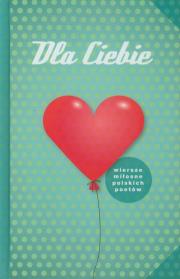 Dla Ciebie. Wiersze miłośne... zielona ALGO. Autor: Praca zbiorowa. Dadada.pl Okładka książki Dla Ciebie. Wiersze miłośne... zielona ALGO