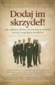Dodaj im skrzydeł! Jak najlepsi liderzy.... Autor: Liz Wiseman, Greg Mckeown. Dadada.pl Okładka książki Dodaj im skrzydeł! Jak najlepsi liderzy...