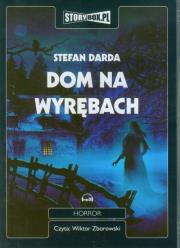 Dom na Wyrębach - Audiobook. Autor: Stefan Darda. Dadada.pl Okładka książki Dom na Wyrębach - Audiobook