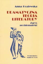 Dramatyczna teoria literatury Zarys problematyki. Autor: Krajewska Anna. Dadada.pl Okładka książki Dramatyczna teoria literatury Zarys problematyki
