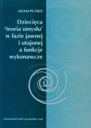 Okładka książki Dziecięca 'teoria umysłu' w fazie jawnej i utajonej a funkcje wykonawcze