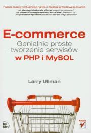 E-commerce. Genialnie proste tworzenie serwisów. Autor: Ullman Larry. Dadada.pl Okładka książki E-commerce. Genialnie proste tworzenie serwisów