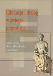 Edukacja i dialog w świecie przyszłości. Wydawca: Akademia Humanistyczna im. A. Gieysztora. Dadada.pl Opakowanie Edukacja i dialog w świecie przyszłości