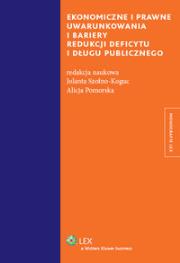 Ekonomiczne i prawne uwarunkowania i bariery redukcji deficytu i długu publicznego. Autor: Alicja Pomorska, Jolanta Szołno-Koguc. Dadada.pl Okładka książki Ekonomiczne i prawne uwarunkowania i bariery redukcji deficytu i długu publicznego