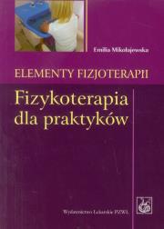 Elementy fizjoterapii Fizykoterapia dla praktyków. Autor: Mikołajewska Emilia. Dadada.pl Okładka książki Elementy fizjoterapii Fizykoterapia dla praktyków
