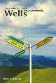 Okładka książki Emigrantką być czyli wspomnienia z Wells