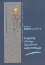 Epigramy Macieja Kazimierza Sarbiewskiego. Autor: Zaborowska-Musiał Justyna. Dadada.pl Okładka książki Epigramy Macieja Kazimierza Sarbiewskiego