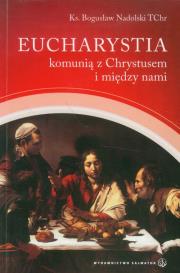Eucharystia komunią z Chrystusem i między nami. Autor: Nadolski Bogusław. Dadada.pl Okładka książki Eucharystia komunią z Chrystusem i między nami