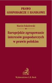 Europejskie zgrupowanie interesów gospodarczych w prawie polskim. Autor: Sokołowski Marcin. Dadada.pl Okładka książki Europejskie zgrupowanie interesów gospodarczych w prawie polskim