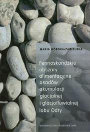 Okładka książki Fennoskandzkie obszary alimentacyjne osadów akumulacji glacjalnej i glacjofluwialnej lobu Odry