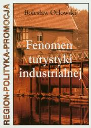 Fenomen turystyki industrialnej. Autor: Orłowski Bolesław. Dadada.pl Okładka książki Fenomen turystyki industrialnej