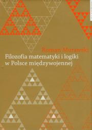 Filozofia matematyki i logiki w Polsce międzywojennej. Autor: Murawski Roman. Dadada.pl Okładka książki Filozofia matematyki i logiki w Polsce międzywojennej