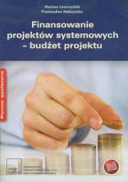 Finansowanie projektów systemowych budżet projektu. Autor: Leszczyński Mariusz, Maksymów Przemysław. Dadada.pl Okładka książki Finansowanie projektów systemowych budżet projektu