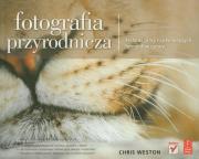 Fotografia przyrodnicza. Autor: Weston Chris. Dadada.pl Okładka książki Fotografia przyrodnicza