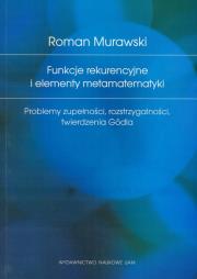Funkcje rekurencyjne i elementy matematyki. Autor: Murawski Roman. Dadada.pl Okładka książki Funkcje rekurencyjne i elementy matematyki