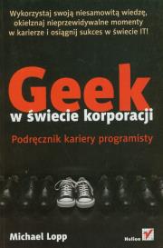 Okładka książki Geek w świecie korporacji. Podręcznik kariery..