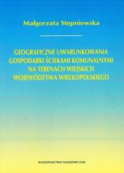 Okładka książki Geograficzne uwarunkowania gospodarki ściekami komunalnymi na terenach wiejskich województwa wielkopolskiego
