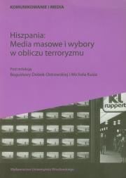 Hiszpania Media masowe i wybory w obliczu terroryzmu. Wydawca: Wydawnictwo Uniwersytetu Wrocławskiego. Dadada.pl Opakowanie Hiszpania Media masowe i wybory w obliczu terroryzmu