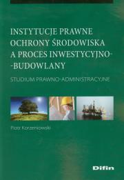 Okładka książki Instytucje prawne ochrony środowiska a proces inwestycyjno-budowlany