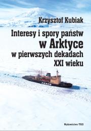 Okładka książki Interesy i spory państw w Arktyce w pierwszych dekadach XXI wieku