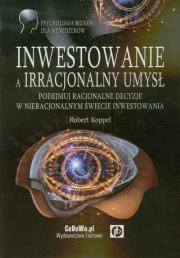 Inwestowanie a irracjonalny umysł. Autor: Koppel Robert. Dadada.pl Okładka książki Inwestowanie a irracjonalny umysł