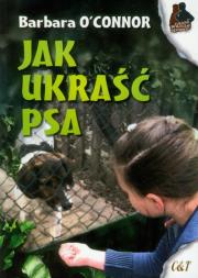 Jak ukraść psa. Autor: Oconnor Barbara. Dadada.pl Okładka książki Jak ukraść psa