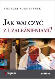 Okładka książki Jak walczyć z uzależnieniami?  DIFIN