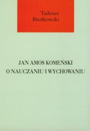 Jan Amos Komeński o nauczaniu i wychowaniu. Autor: Bieńkowski Tadeusz. Dadada.pl Okładka książki Jan Amos Komeński o nauczaniu i wychowaniu