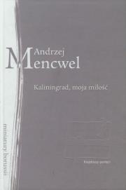 Kaliningrad moja miłość. Autor: Mencwel Andrzej. Dadada.pl Okładka książki Kaliningrad moja miłość