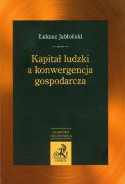 Kapitał ludzki a konwergencja gospodarcza. Autor: Jabłoński Łukasz. Dadada.pl Okładka książki Kapitał ludzki a konwergencja gospodarcza